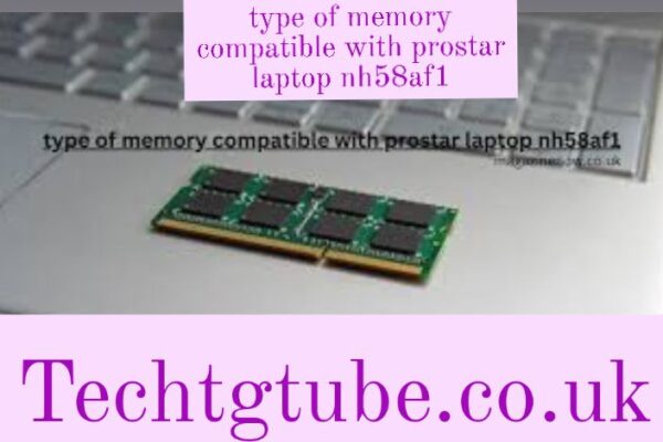 type of memory compatible with prostar laptop nh58af1