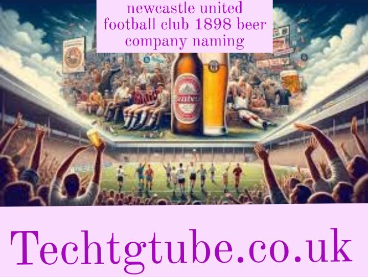 newcastle united football club 1898 beer company naming