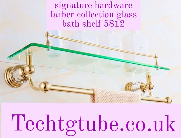 signature hardware farber collection glass bath shelf 5812