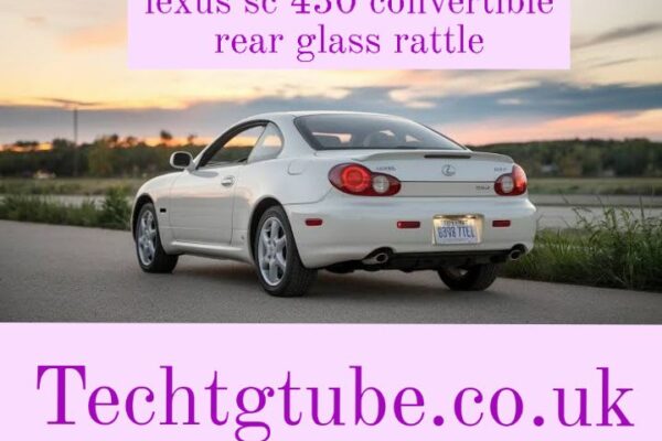 Lexus SC 430 Convertible Rear Glass Rattle: A Comprehensive Guide lexus sc 430 convertible rear glass rattle