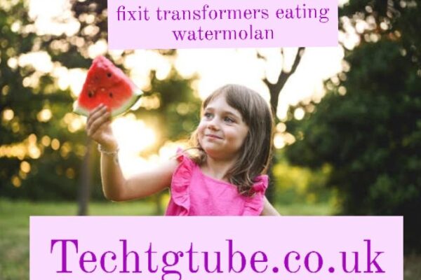 fixit transformers eating watermolan