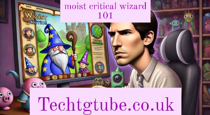 moist critical wizard 101