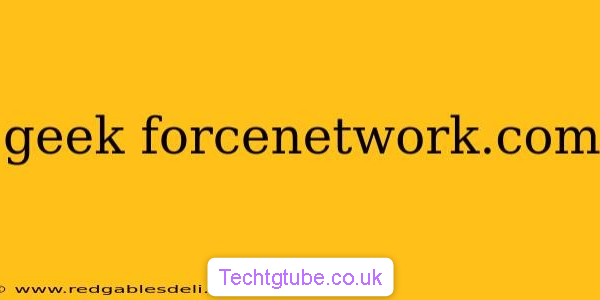 geek-forcenetwork.com